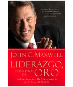Liderazgo, Principios De Oro: Las Lecciones Que He Aprendido