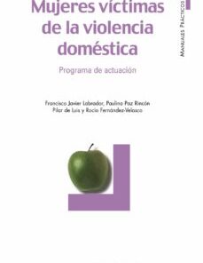 Mujeres víctimas de la violencia doméstica: programa de actuación , Francisco Javier Labrador , Ed.Piramide.